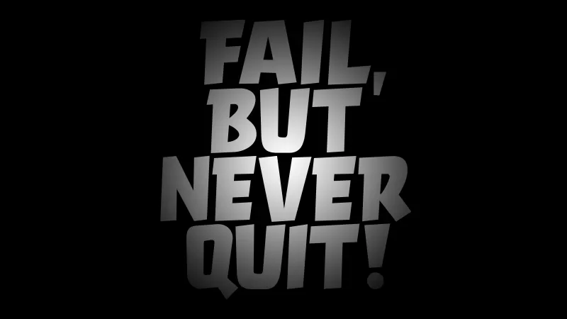 Fail But Never Quit, Failure, Never Give Up, Motivational, Inspirational quotes, Black background, AMOLED, 5K, 8K