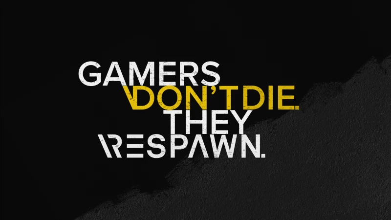 Gamer quotes, Gamers Dont die they RESpawn