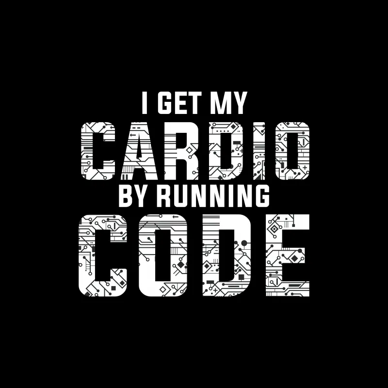 I get my cardio from running code, 5K background