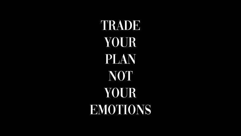 Trade your plan not your emotions