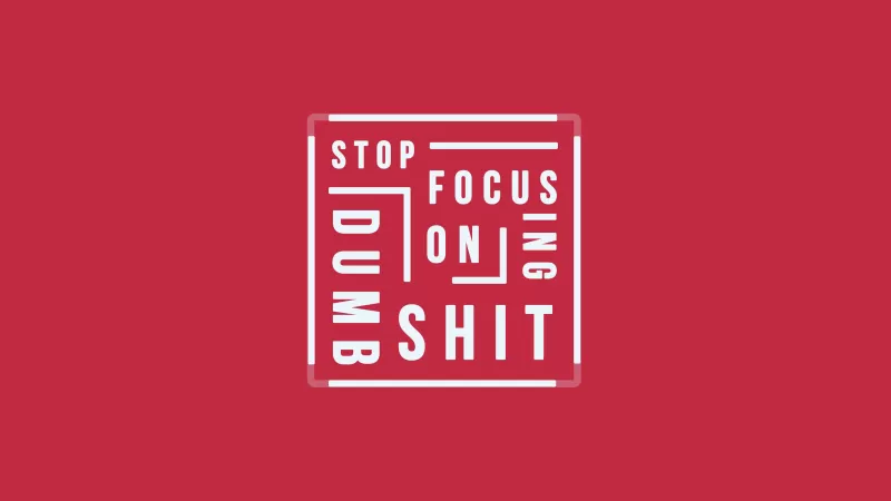 Stop focusing on Dumb Shit, Popular quotes, Red background, Typography, 5K
